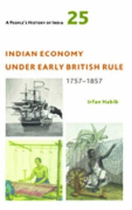 A People′s History of India 25 – Indian Economy Under Early British Rule, 1757 –1857