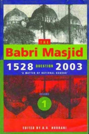 The Babri Masjid Question, 1528–2003 – ′A Matter of National Honour′