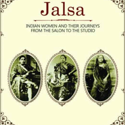 Jalsa – Indian Women and Their Journeys from the Salon to the Studio