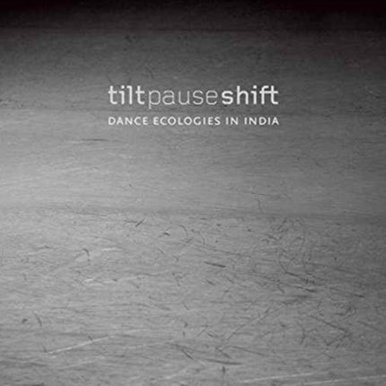 Tilt Pause Shift – Dance Ecologies in India