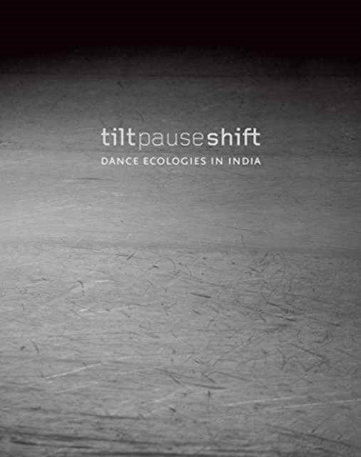 Tilt Pause Shift – Dance Ecologies in India