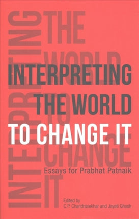 Interpreting the World to Change It – Essays for Prabhat Patnaik