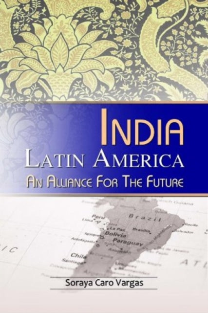 India Latin America: An Alliance for the Future