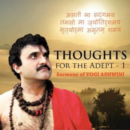 Thoughts for the Adept: 1 Sermons of Yogi Ashwini