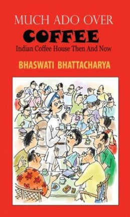 Much Ado Over Coffee Indian Coffee House Then and Now