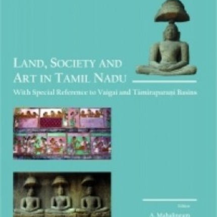 Land, Society and Art in Tamil Nadu: With Special Reference to Vaigai and Tamiraparani Basins