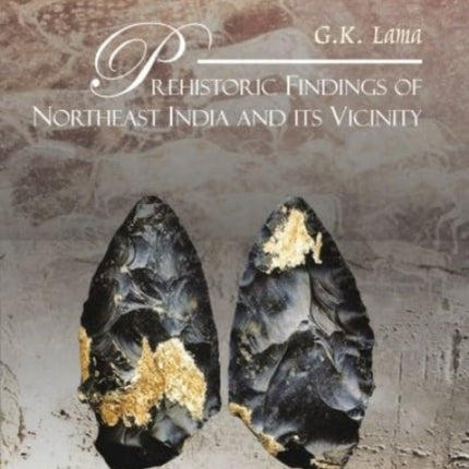 Prehistoric Findings of Northeast India and its Vicinity