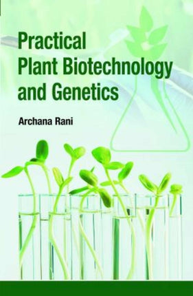 Practical Plant Biotechnology and Genetics