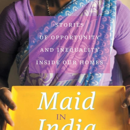 MAID IN INDIA: Stories of Inequality and Opportunity Inside Our Homes