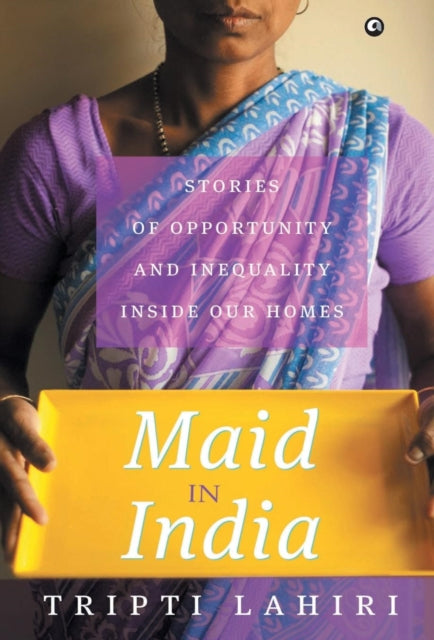 MAID IN INDIA: Stories of Inequality and Opportunity Inside Our Homes