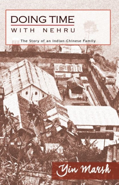 Doing Time with Nehru – The Story of an Indian–Chinese Family