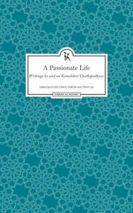 A Passionate Life – Writings by and on Kamladevi Chattopadhyay