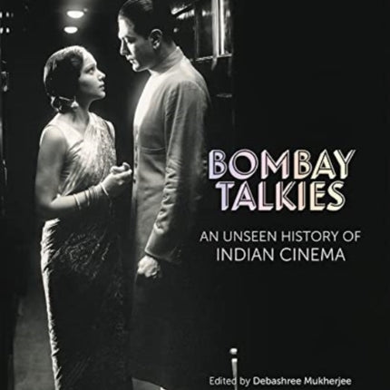 Bombay Talkies: An Unseen History of Indian Cinema