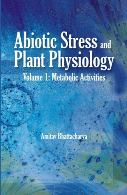 Abiotic Stress and Plant Physiology, Volume 01: