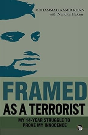 Framed as a Terroristmy 14-Year Struggle to Prove My Innocence: My 14-Year Struggle to Prove My Innocence