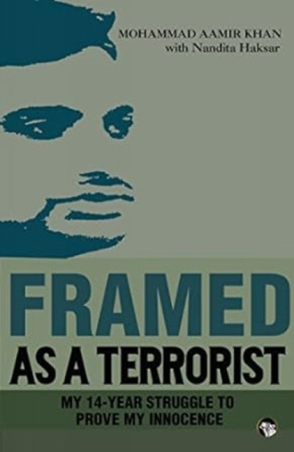 Framed as a Terroristmy 14-Year Struggle to Prove My Innocence: My 14-Year Struggle to Prove My Innocence