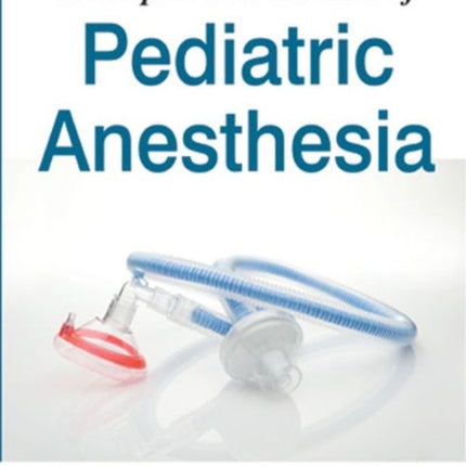 Principles and Practice of Pediatric Anesthesia