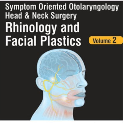 Symptom Oriented Otolaryngology: Head & Neck Surgery - Volume 2: Rhinology and Facial Plastics