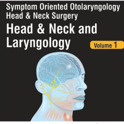 Symptom Oriented Otolaryngology: Head & Neck Surgery - Volume 1: Head & Neck and Laryngology