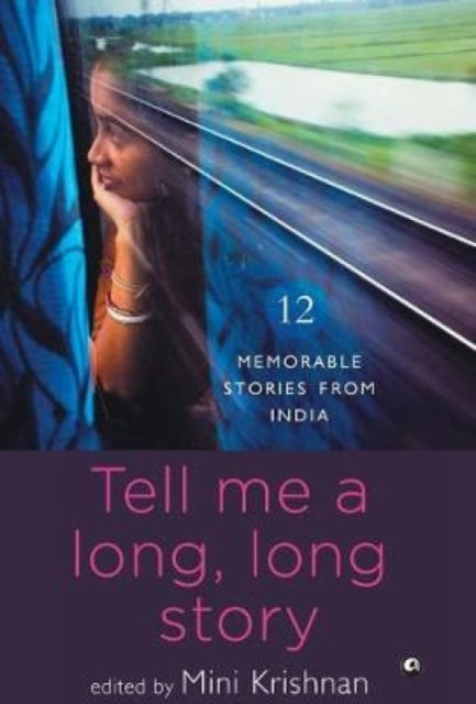 TELL ME A LONG, LONG STORY: 12 Memorable Stories from India