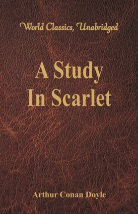 A Study In Scarlet: (World Classics, Unabridged)