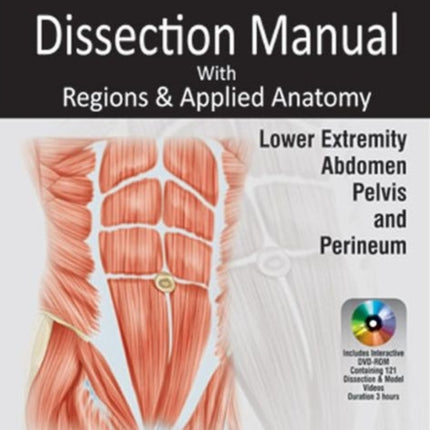 Dissection Manual with Regions & Applied Anatomy: Volume 2: Lower Extremity, Abdomen, Pelvis & Perineum