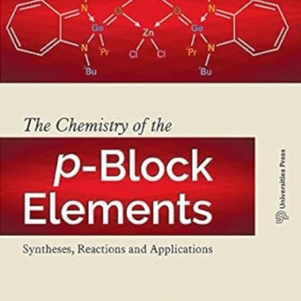 The Chemistry of the p-Block Elements:: Syntheses, Reactions and Applications