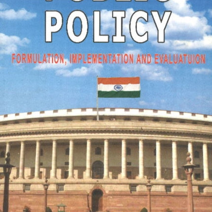 Public Policy: Formulation, Implementation and Evaluation