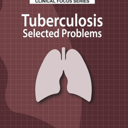 Clinical Focus Series: Tuberculosis: Selected Problems