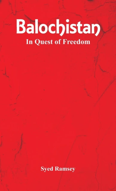 Balochistan: In Quest of Freedom