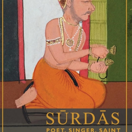 Surdas: Poet, Singer, Saint