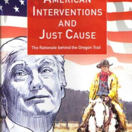 American Interventions and Just Cause: The Rationale behind the Oregon Trail