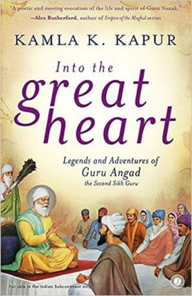 Into the Great Heart Legends and Adventures of Guru Angad the Second Sikh Guru