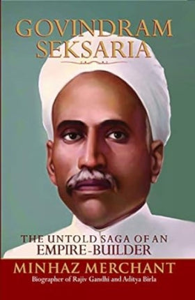 Govindram Seksaria :: The Untold Saga Of An Empire Builder