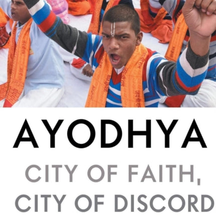 AYODHYA: CITY OF FAITH, CITY OF DISCORD