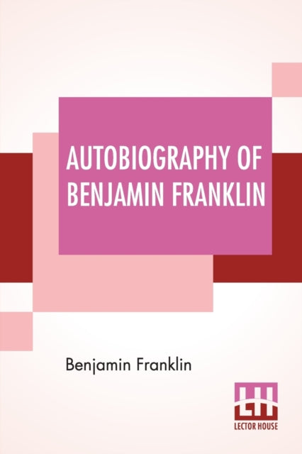 Autobiography Of Benjamin Franklin: Edited By