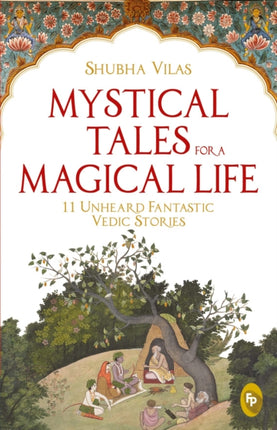Mystical Tales for a  Magical Life: 11 Unheard Fantastic Vedic Stories