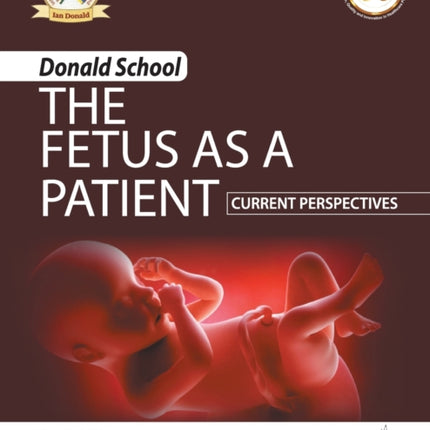 Donald School - The Fetus as a Patient: Current Perspectives