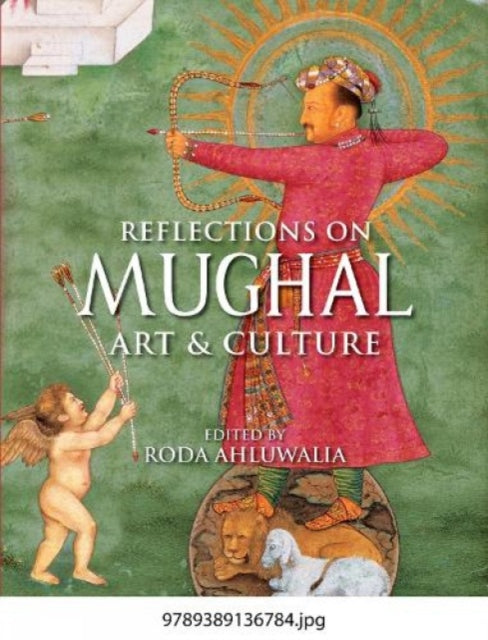 Reflections on Mughal Art & Culture