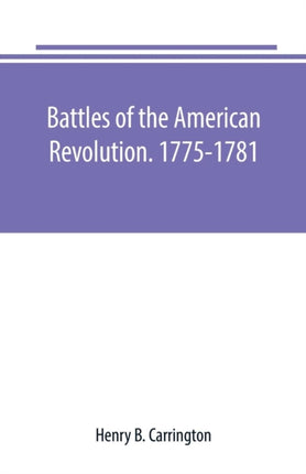 Battles of the American Revolution. 1775-1781.
