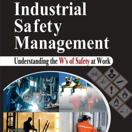 Principles of Industrial Safety Management: Understanding the Ws of Safety at Work