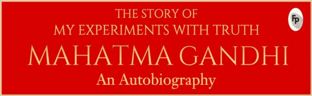 The Story of My Experiments with Truth Mahatma