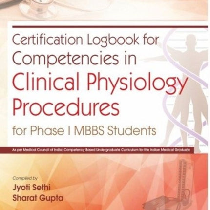 Certification Logbook for Competencies in Clinical Physiology Procedures: For Phase I MBBS Students