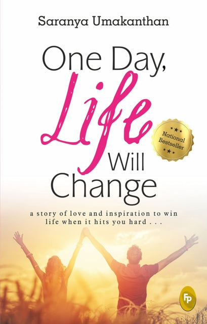 One Day, Life Will Change: A Story of Love and Inspiration to Win Life When it Hits You Hard...