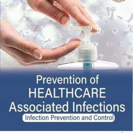 Prevention of Healthcare Associated Infections: Infection Prevention and Control