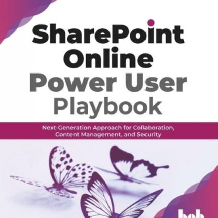 SharePoint Online Power User Playbook:: Next-Generation Approach for Collaboration, Content Management, and Security