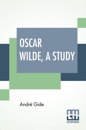 Oscar Wilde, A Study: From The French Of André