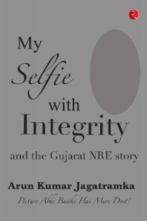 MY SELFIE WITH INTEGRITY AND THE GUJARAT NRE STORY