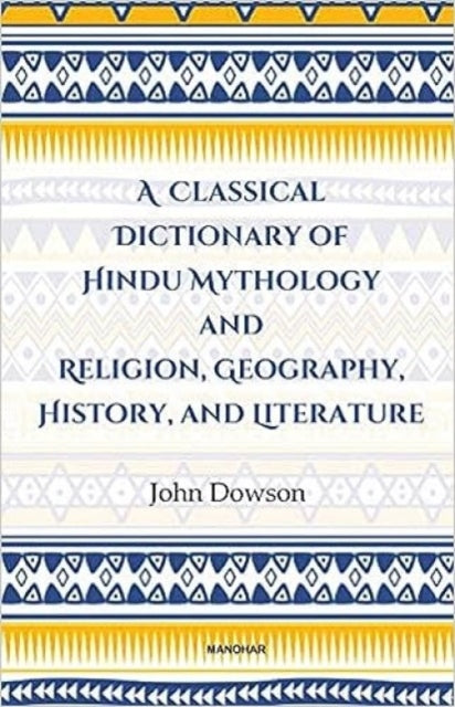 A Classical Dictionary of Hindu Mythology and Religion, Geography History, and Literature