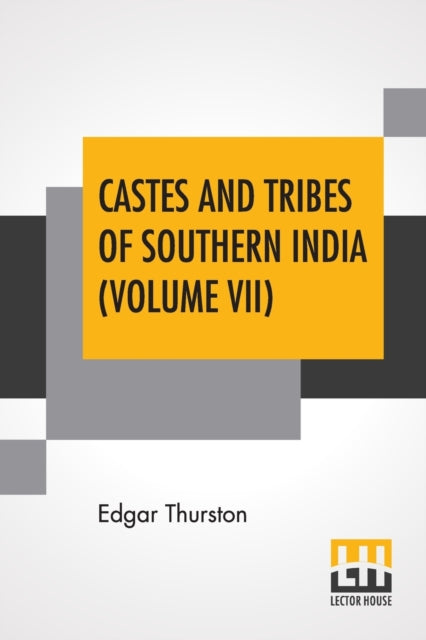 Castes And Tribes Of Southern India (Volume VII): Volume VII-T To Z, Assisted By K. Rangachari, M.A.